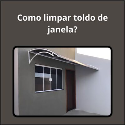 Dicas para limpar o toldo de janela