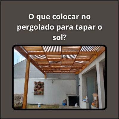 O que colocar no pergolado para tapar o sol?
