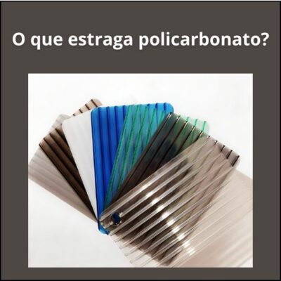 Fatores que podem estragar o policarbonato.