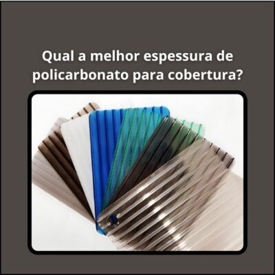 Qual a melhor espessura de policarbonato para cobertura?